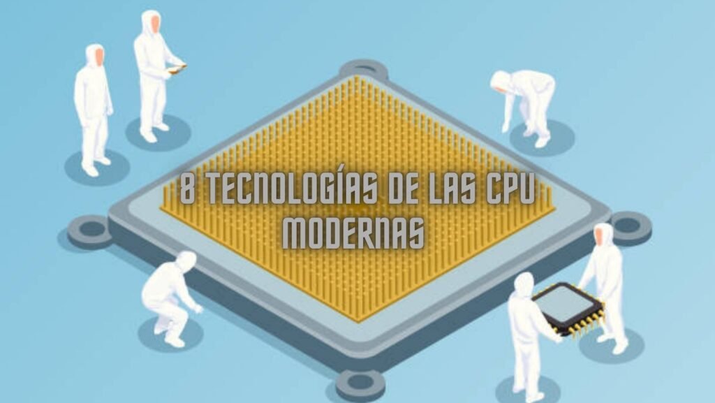 8 Tecnologías Importantes de los CPU modernos