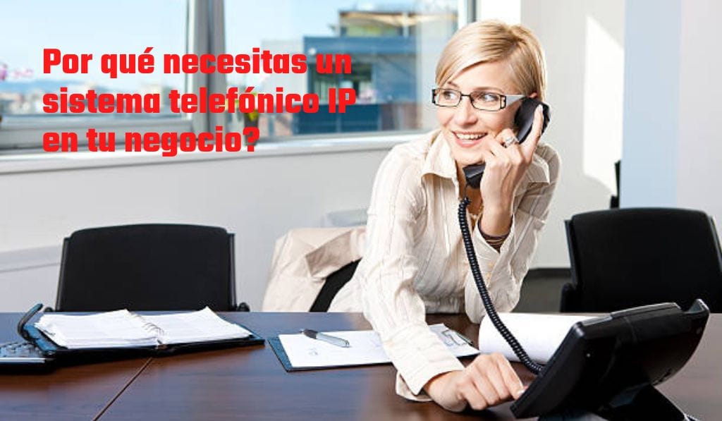 ¿Por qué necesitas un sistema telefónico iP en tu negocio? 1 ¿Por qué necesitas un sistema telefónico IP en tu negocio?